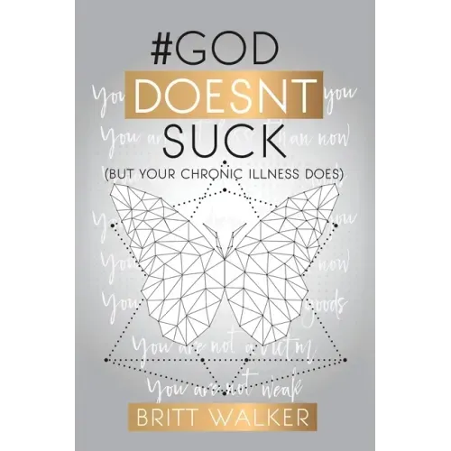God Doesn't Suck: (But Your Chronic Illness Does)