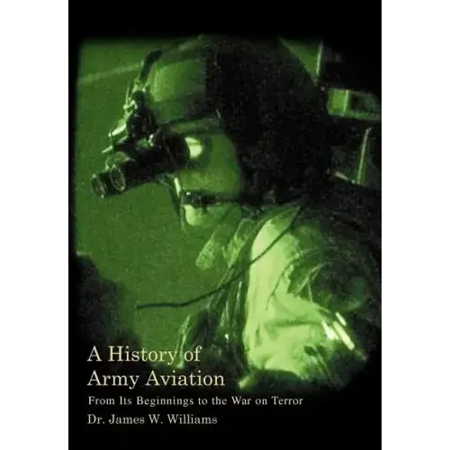 A History of Army Aviation: From Its Beginnings to the War on Terror