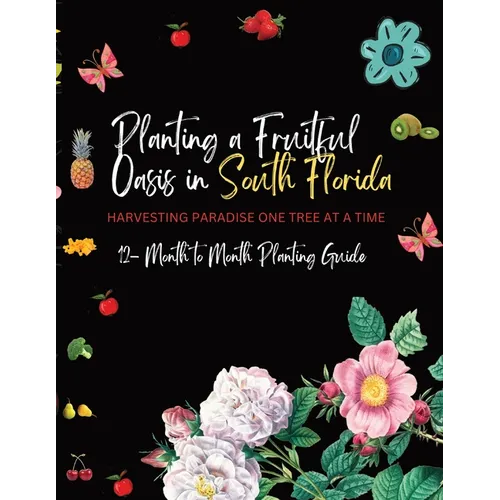 Planting a Fruitful Oasis in South Florida: Harvesting Paradise One Tree at a Time