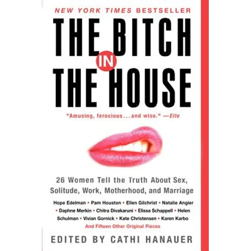 The Bitch in the House: 26 Women Tell the Truth about Sex, Solitude, Work, Motherhood, and Marriage