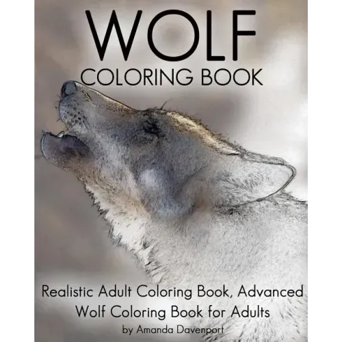 Wolf Coloring Book: Realistic Adult Coloring Book, Advanced Wolf Coloring Book for Adults