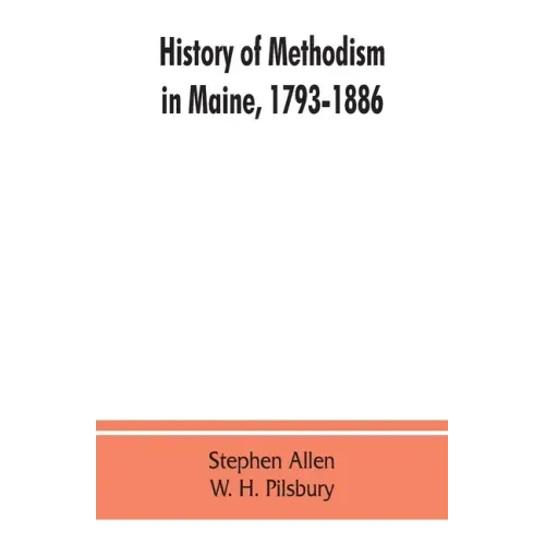 History of Methodism in Maine, 1793-1886.