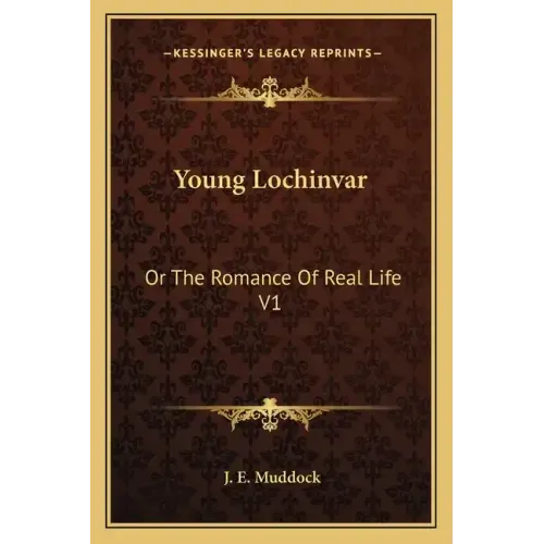 Young Lochinvar: Or the Romance of Real Life V1