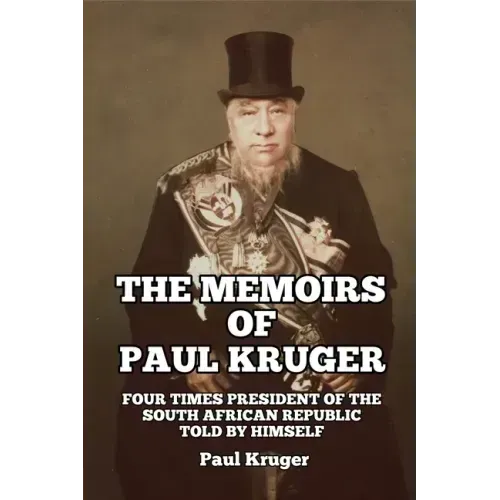 The Memoirs of Paul Kruger: Four Times President of the South African Republic: Told by Himself