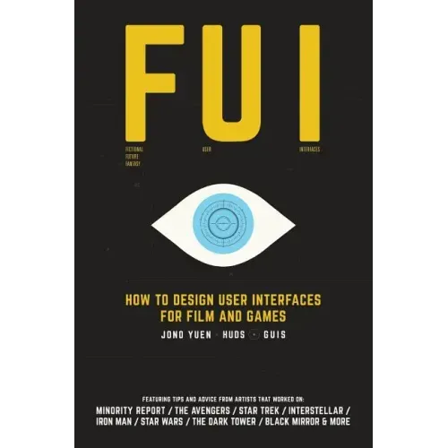 Fui: How to Design User Interfaces for Film and Games: Featuring tips and advice from artists that worked on: Minority Repo