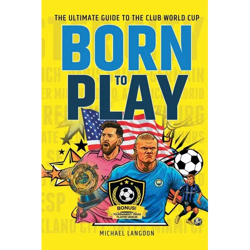 Born to Play: The Ultimate Guide to the Club World Cup