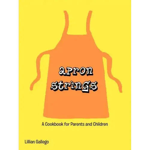 Apron Strings: A Cookbook for Parents and Children