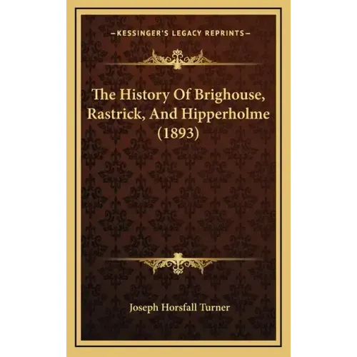 The History Of Brighouse, Rastrick, And Hipperholme (1893)