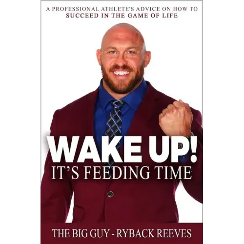 Wake Up! It's Feeding Time: A Professional Athlete's Advice on How to Succeed in the Game of Life