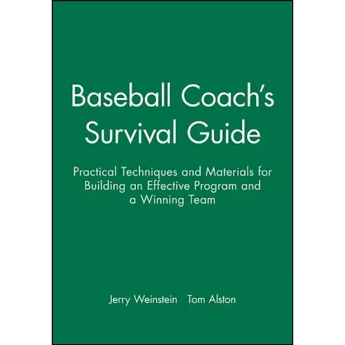 Baseball Coach's Survival Guide: Practical Techniques and Materials for Building an Effective Program and a Winning Team