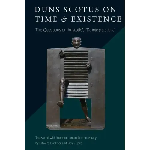 Duns Scotus on Time and Existence: The Questions on Aristotle's ' De interpretatione'