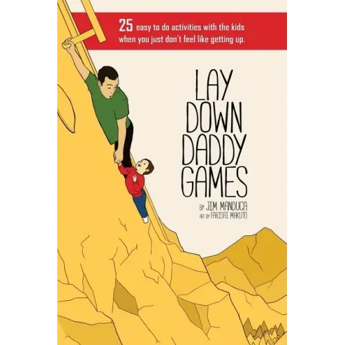 Lay Down Daddy Games: 25 easy to do activities with the kids when you just don't feel like getting up.