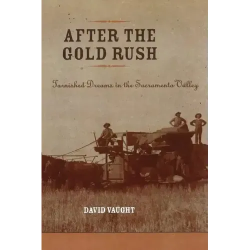 After the Gold Rush: Tarnished Dreams in the Sacramento Valley