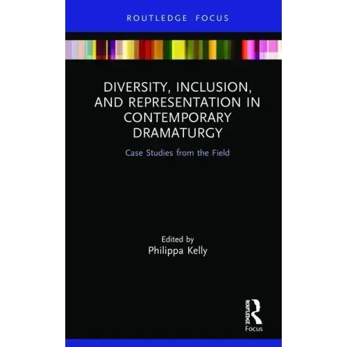 Diversity, Inclusion, and Representation in Contemporary Dramaturgy: Case Studies from the Field