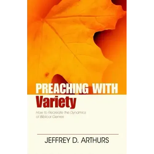 Preaching with Variety: How to Re-Create the Dynamics of Biblical Genres