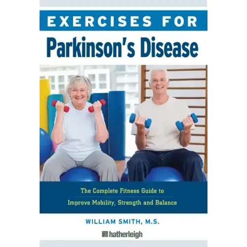Exercises for Parkinson's Disease: The Complete Fitness Guide to Improve Mobility, Strength and Balance