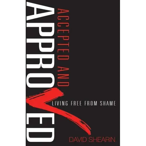 Accepted and Approved: Living Free From Shame
