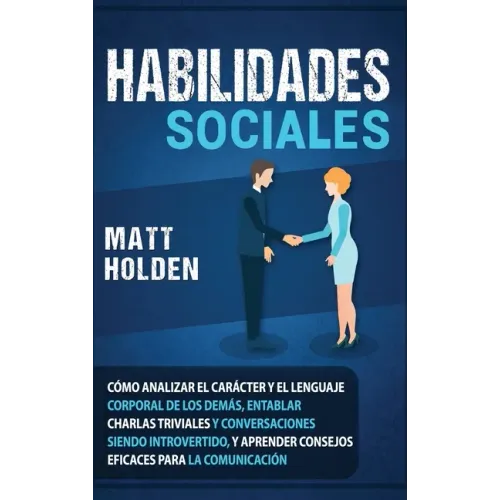 Habilidades Sociales: Cómo Analizar el Carácter y el Lenguaje Corporal de los Demás, Entablar Charlas Triviales y Conversaciones siendo Intr