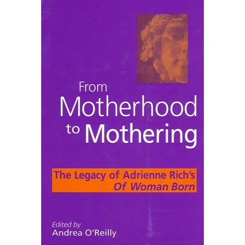 From Motherhood to Mothering: The Legacy of Adrienne Rich's of Woman Born