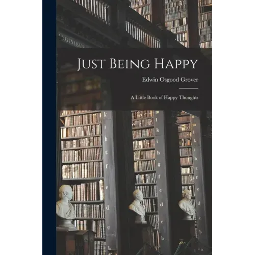 Just Being Happy; a Little Book of Happy Thoughts