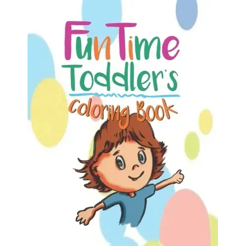FunTime Toddler coloring book: The early years are the most important.