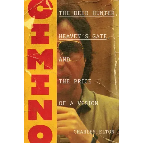 Cimino: The Deer Hunter, Heaven's Gate, and the Price of a Vision