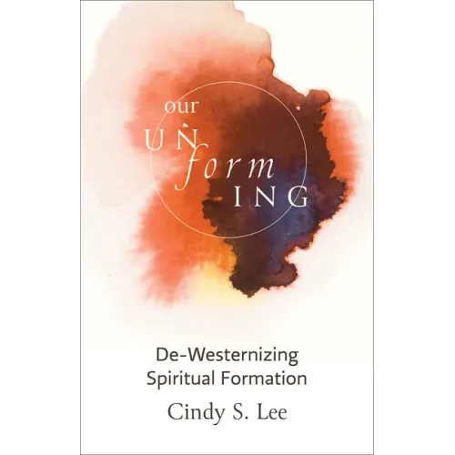Our Unforming: De-Westernizing Spiritual Formation