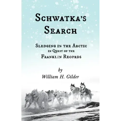 Schwatka's Search - Sledging in the Arctic in Quest of the Franklin Records