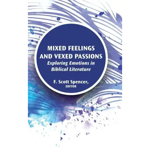 Mixed Feelings and Vexed Passions: Exploring Emotions in Biblical Literature