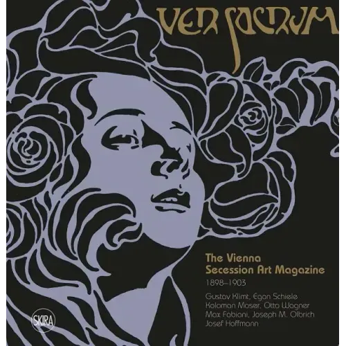 Ver Sacrum: The Vienna Secession Art Magazine 1898-1903: Gustav Klimt, Egon Schiele, Koloman Moser, Otto Wagner, Max Fabiani, Joseph Maria Olbrich, Jo