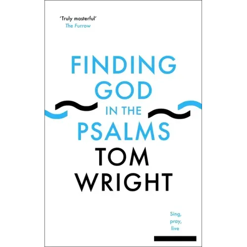 Finding God in the Psalms: Sing, Pray, Live