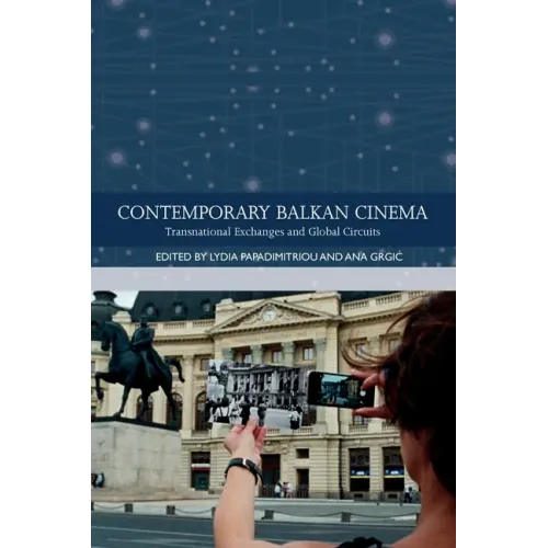 Contemporary Balkan Cinema: Transnational Exchanges and Global Circuits
