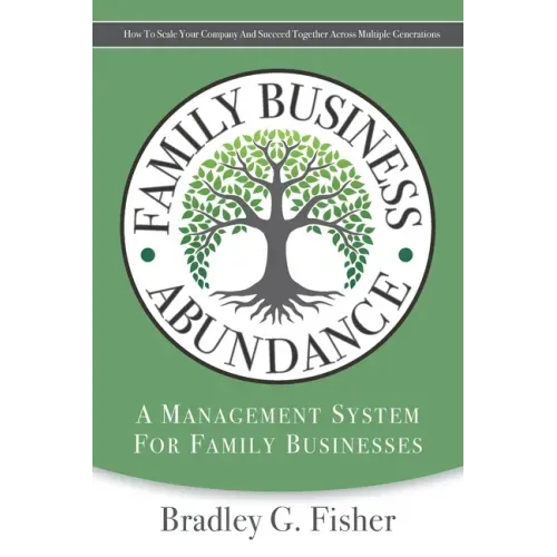 Family Business Abundance: How to Scale Your Company and Succeed Together Across Multiple Generations