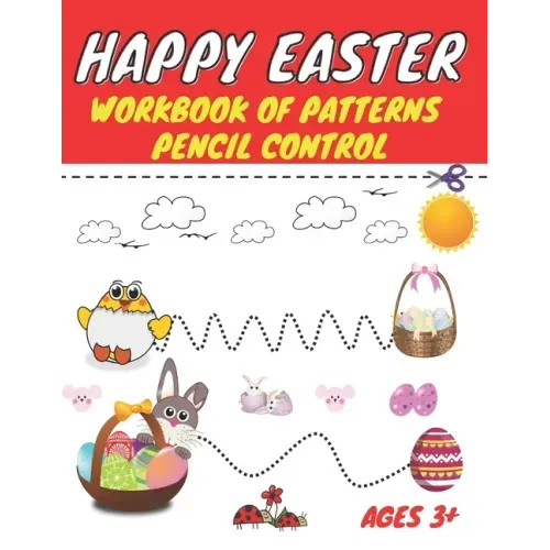 Happy easter workbook of patterns pencil control: Lines Shapes Letters & Numbers Ages 3+: A Beginner Kids Tracing Workbook for Toddlers, Preschool, Pr