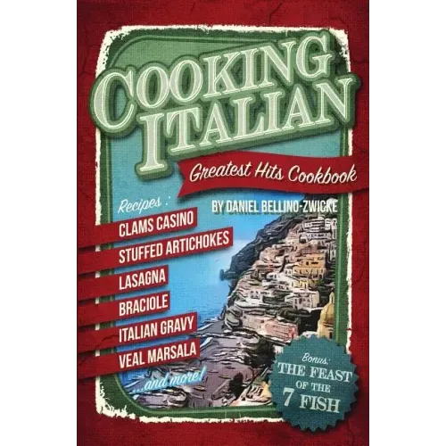 Cooking Italian: Greatest Hits Cookbook