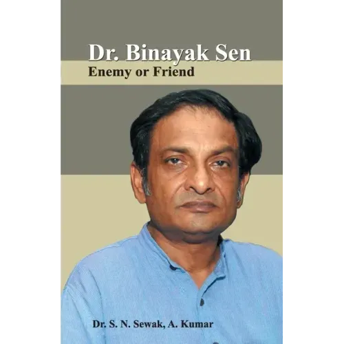 Dr. Binayak Sen: Enemy or Friend