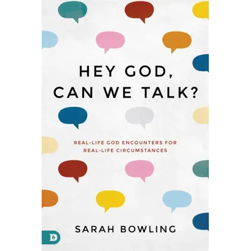 Hey God, Can We Talk?: Real-Life God Encounters for Real-Life Circumstances