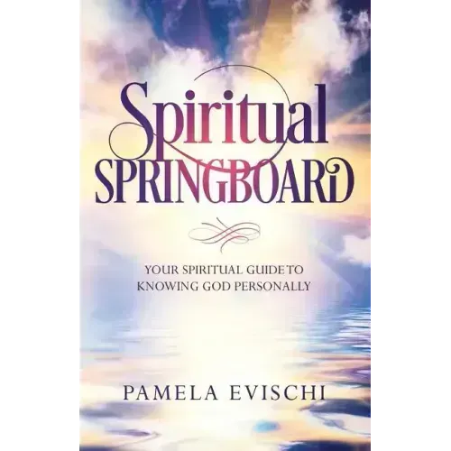 Spiritual Springboard: Your Spiritual Guide To Knowing God Personally