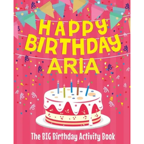 Happy Birthday Aria - The Big Birthday Activity Book: (Personalized Children's Activity Book)