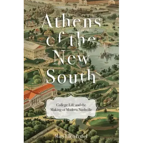 Athens of the New South: College Life and the Making of Modern Nashville