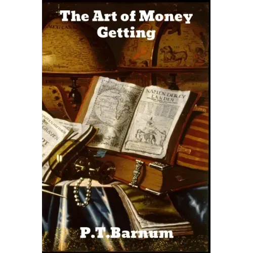 The Art of Money Getting: or Golden Rules for Making Money