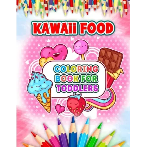 Kawaii Food Coloring Book For Toddlers: Cute and Easy Kawaii Food Coloring Book with 52 Kawaii Drawing for Kids and Toddlers - Ice Cream, Donut, Straw