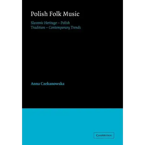 Polish Folk Music: Slavonic Heritage - Polish Tradition - Contemporary Trends