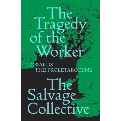 The Tragedy of the Worker: Towards the Proletarocene