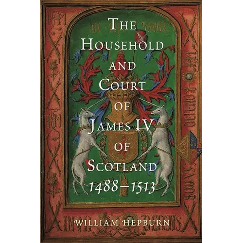 The Household and Court of James IV of Scotland, 1488-1513