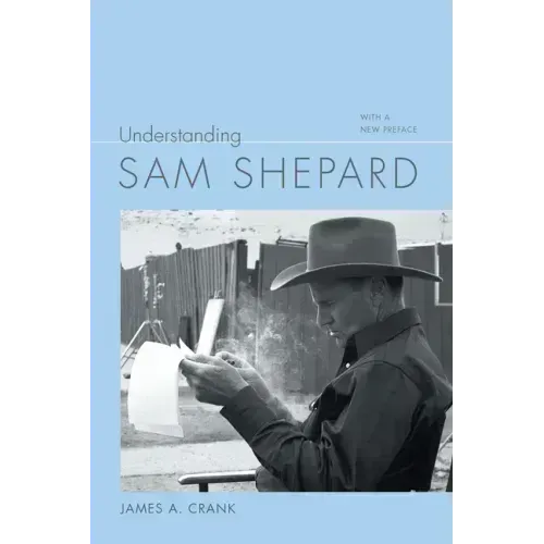 Understanding Sam Shepard: With a New Preface