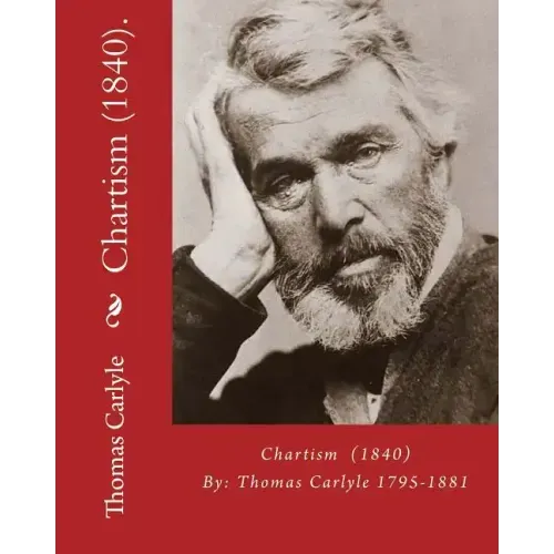 Chartism (1840). By: Thomas Carlyle 1795-1881: Thomas Carlyle (4 December 1795 - 5 February 1881) was a Scottish philosopher, satirical wri