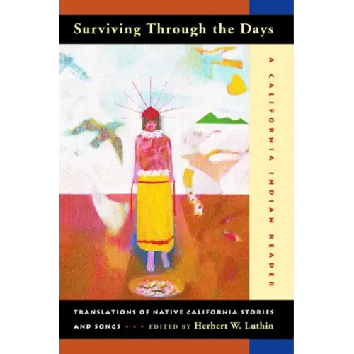 Surviving Through the Days: Translations of Native California Stories and Songs; A California Indian Reader