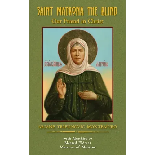 Saint Matrona the Blind: Our Friend in Christ