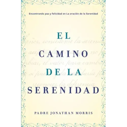 Camino de la Serenidad: Encontrando Paz Y Felicidad En La Oración de la Serenidad